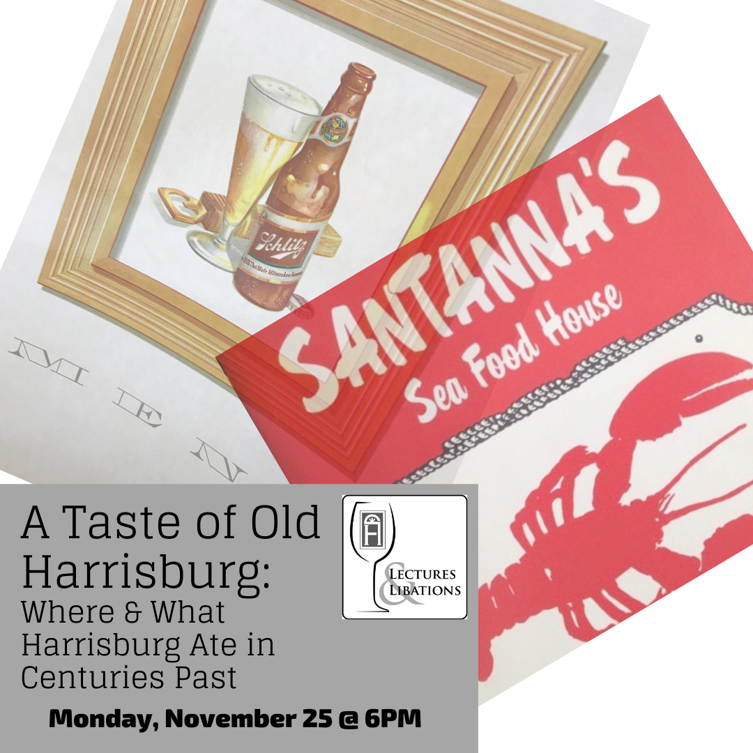 Lectures & Libations: The Taste of Old Harrisburg: When & Where Harrisburg Ate in Centuries Past