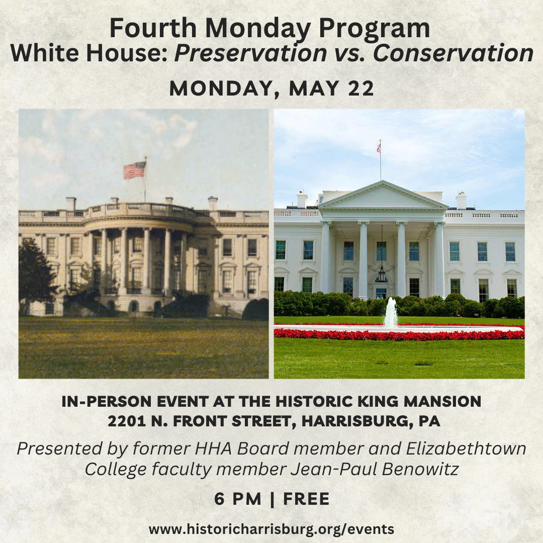Fourth Monday Program: "The White House: Preservation vs. Conservation: The Politics of Historic Preservation"